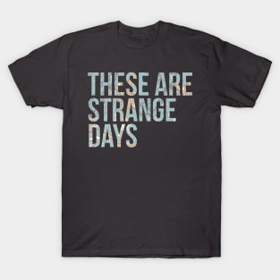 These are Strange Days T-Shirt